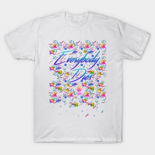 EVERYBODY DIES T-Shirt